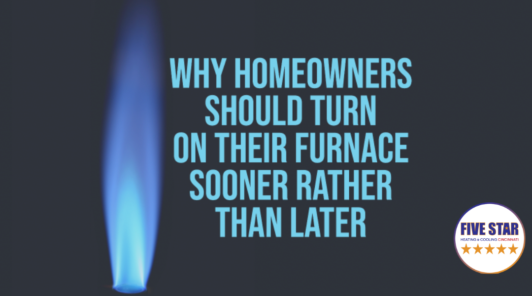 Why Homeowners Should Turn On Their Furnace Sooner Rather Than Later