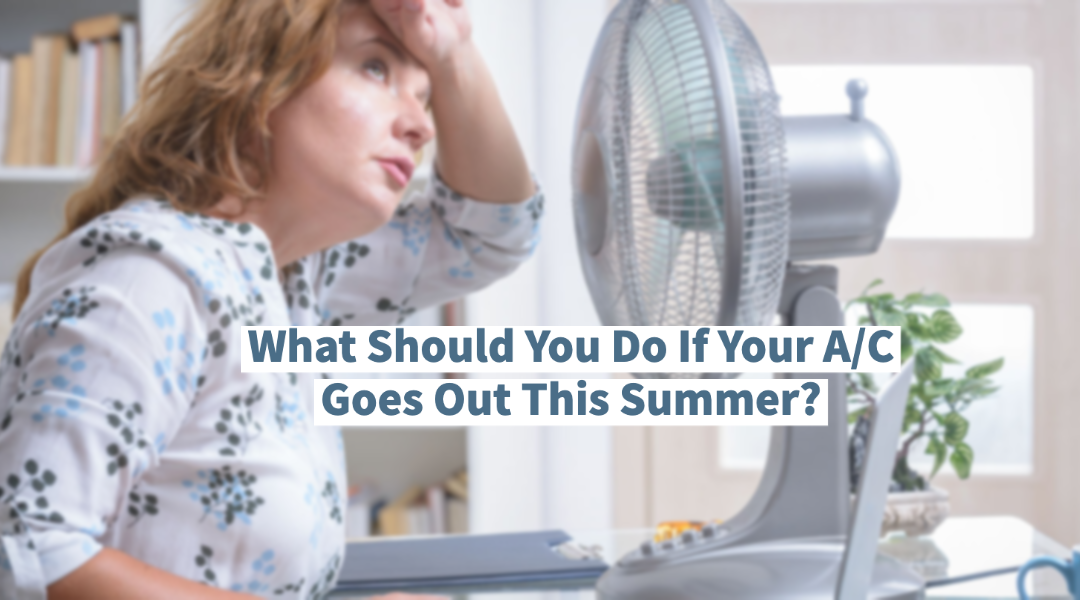 What Should You Do If Your A/C Goes Out This Summer?   