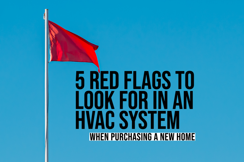Blog - 5 RED FLAGS TO LOOK FOR IN AN HVAC SYSTEM WHEN PURCHASING A NEW HOME